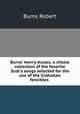 Burns` merry muses; a choice collection of the favorite Scot`s songs selected for the use of the Crohallan fencibles, Burns Robert 