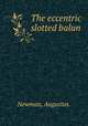 The eccentric slotted balun., Newman, Augustus. 