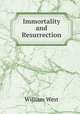 Immortality and Resurrection, William West 