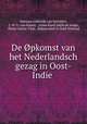 De pkomst van het Nederlandsch gezag in Oost-Indie ., Marinus Lodewijk van Deventer, J. W. G. van Haarst, Johan Karel Jakob de Jonge, Pieter Anton Tiele, Rijksarchief in Zuid-Hollnad 