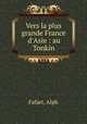 Vers la plus grande France d`Asie : au Tonkin, Fafart, Alph 