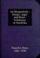 Im Morgenlicht : Kriegs-, Jagd- und Reise-Erlebnisse in Ostafrika, Paasche, Hans, 1881-1920 