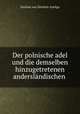 Der polnische adel. Und die demselben hinzugetretenen anderslndischen Adelsfamilien Volume 2, Emilian von Zernicki-Szeliga 