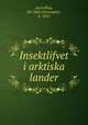 Insektlifvet i arktiska lander, Aurivillius, Per Olof Christopher, b. 1853 