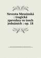 Nevesta Messinsk : tragick zpevohra ve trech jednnch : op. 18, 