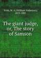 The giant judge, or, The story of Samson, Scott, W. A. (William Anderson), 1813-1885 