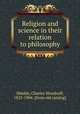 Religion and science in their relation to philosophy, Shields, Charles Woodruff, 1825-1904. [from old catalog] 