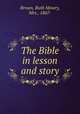 The Bible in lesson and story, Brown, Ruth Mowry, Mrs., 1867- 