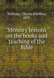 Memory lessons on the books and teaching of the Bible, McKinley, Charles Ethelbert, 1870- 