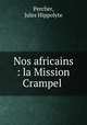 Nos africains : la Mission Crampel ., Percher, Jules Hippolyte 