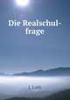 Die Realschul-frage, J. Loth 
