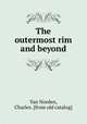 The outermost rim and beyond, Van Norden, Charles. [from old catalog] 