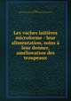 Les vaches laitires microforme : leur alimentation, soins leur donner, amlioration des troupeaux, 