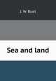 Sea and land, J. W. Buel 