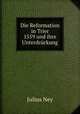 Die Reformation in Trier 1559 und ihre Unterdrckung, Julius Ney 