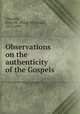 Observations on the authenticity of the Gospels, Chandler, Peleg W. (Peleg Whitman), 1816-1889 