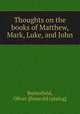Thoughts on the books of Matthew, Mark, Luke, and John, Butterfield, Oliver. [from old catalog] 