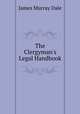 The Clergyman`s Legal Handbook., James Murray Dale 