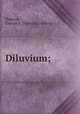 Diluvium;, Pidgeon, George S. [from old catalog] 