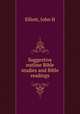 Suggestive outline Bible studies and Bible readings, Elliott, John H 