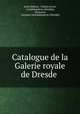 Catalogue de la Galerie royale de Dresde ., 