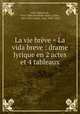 La vie brve = La vida breve : drame lyrique en 2 actes et 4 tableaux, 