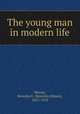 The young man in modern life, Warner, Beverley E. (Beverley Ellison), 1855-1910 