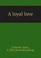 A loyal love, [Usborne, John], b. 1842. [from old catalog] 