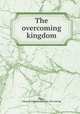 The overcoming kingdom, [Allyn, Edmond Richmond] [from old catalog] 