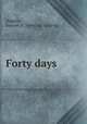Forty days, Higgins, Samuel H. [from old catalog] 