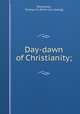 Day-dawn of Christianity;, McConnell, Thomas M. [from old catalog] 