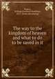 The way to the kingdom of heaven and what to do to be saved in it, Searcy, William Everhard Hamilton, 1817- [from old catalog] 