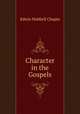 Character in the Gospels, E. H. Chapin 