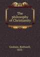 The philosophy of Christianity, Graham, Bothwell, 1853- 