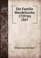 Die Familie Mendelssohn 1729 bis 1847, Sebastian Hensel 