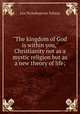 "The kingdom of God is within you," Christianity not as a mystic religion but as a new theory of life;, Лев Николаевич Толстой 