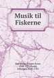 Musik til Fiskerne, Hartmann, Johann Ernst, 1726-1793,Ewald, Johannes, 1743-1781 