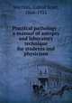 Practical pathology : a manual of autopsy and laboratory technique for students and physicians, Warthin, Aldred Scott, 1866-1931 