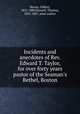 Incidents and anecdotes of Rev. Edward T. Taylor, for over forty years pastor of the Seaman`s Bethel, Boston, Haven, Gilbert, 1821-1880,Russell, Thomas, 1825-1887, joint author 