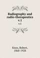 Radiography and radio-therapeutics. v.1, Knox, Robert, 1868-1928 