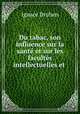Du tabac, son influence sur la sant et sur les facults intellectuelles et ., Ignace Druhen 