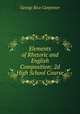 Elements of Rhetoric and English Composition; 2d High School Course, George Rice Carpenter 