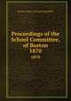 Proceedings of the School Committee, of Boston. 1870, Boston (Mass.). School Committee 