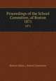 Proceedings of the School Committee, of Boston. 1871, Boston (Mass.). School Committee 