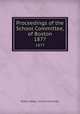 Proceedings of the School Committee, of Boston. 1877, Boston (Mass.). School Committee 