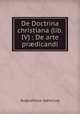 De Doctrina christiana (lib. IV) : De arte prdicandi, Augustinus (sanctus) 