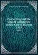 Proceedings of the School Committee of the City of Boston. 1915, Boston (Mass.). School Committee 