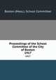 Proceedings of the School Committee of the City of Boston. 1917, Boston (Mass.). School Committee 