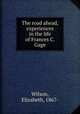 The road ahead, experiences in the life of Frances C. Gage, Wilson, Elizabeth, 1867- 