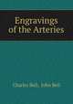 Engravings of the Arteries, Charles Bell, John Bell 